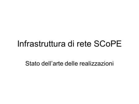 Infrastruttura di rete SCoPE Stato dellarte delle realizzazioni.