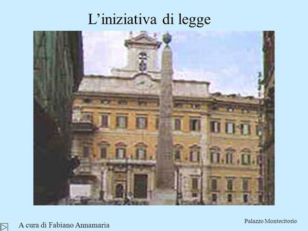 Liniziativa di legge Palazzo Montecitorio A cura di Fabiano Annamaria.