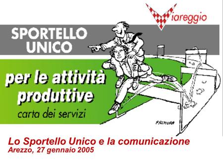 1 Lo Sportello Unico e la comunicazione Arezzo, 27 gennaio 2005.