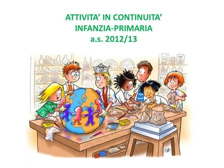 ATTIVITA’ IN CONTINUITA’ INFANZIA-PRIMARIA a.s. 2012/13