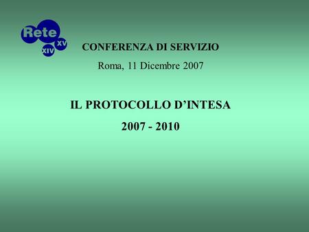 CONFERENZA DI SERVIZIO Roma, 11 Dicembre 2007 IL PROTOCOLLO DINTESA 2007 - 2010.