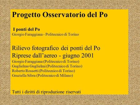 Progetto Osservatorio del Po I ponti del Po Giorgio Faraggiana - Politecnico di Torino Rilievo fotografico dei ponti del Po Riprese dall’aereo - giugno.