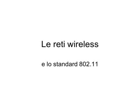 Le reti wireless e lo standard 802.11.