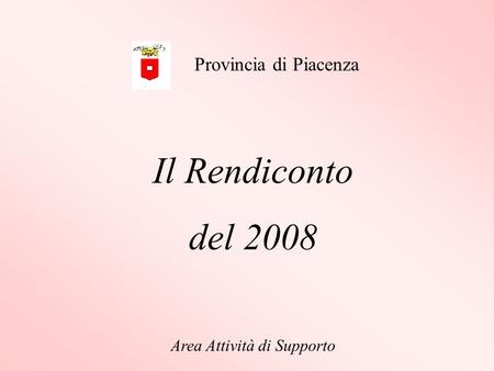 Il Rendiconto del 2008 Area Attività di Supporto Provincia di Piacenza.