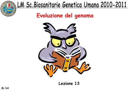 Evoluzione del genoma Lezione 13 By NA.