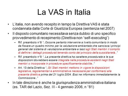 La VAS in Italia Litalia, non avendo recepito in tempo la Direttiva VAS è stata condannata dalla Corte di Giustizia Europea (sentenza nel 2007) Il disposto.