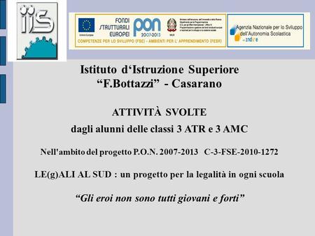 Istituto dIstruzione Superiore F.Bottazzi - Casarano ATTIVITÀ SVOLTE dagli alunni delle classi 3 ATR e 3 AMC Nell'ambito del progetto P.O.N. 2007-2013.