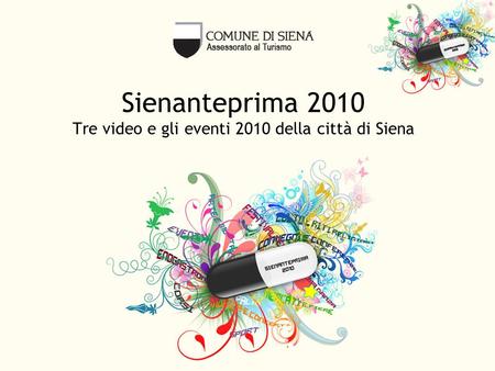 Sienanteprima 2010 Tre video e gli eventi 2010 della città di Siena.
