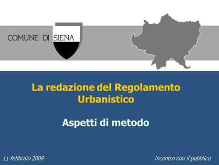 La redazione del Regolamento Urbanistico Aspetti di metodo 11 febbraio 2008 incontro con il pubblico.