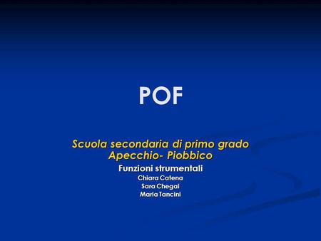 POF Scuola secondaria di primo grado Apecchio- Piobbico Funzioni strumentali Chiara Catena Sara Chegai Maria Tancini.