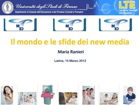 Il mondo e le sfide dei new media Maria Ranieri Latina, 15 Marzo 2012.
