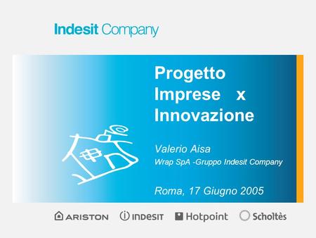 Progetto Imprese x Innovazione Valerio Aisa Wrap SpA -Gruppo Indesit Company Roma, 17 Giugno 2005.