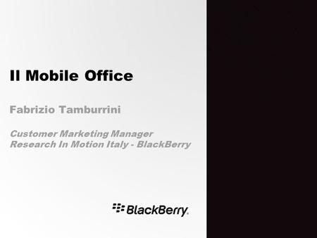 Il Mobile Office Fabrizio Tamburrini Customer Marketing Manager