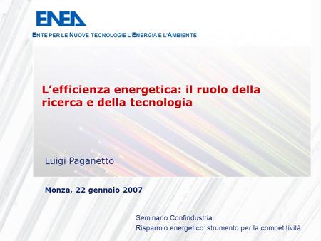 Seminario Confindustria Risparmio energetico: strumento per la competitività Luigi Paganetto Monza, 22 gennaio 2007 Lefficienza energetica: il ruolo della.
