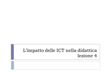 Limpatto delle ICT nella didattica lezione 4. Metodologia.