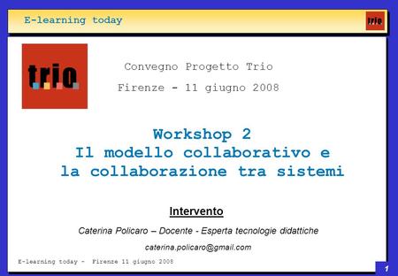 1 E-learning today - Firenze 11 giugno 2008 Intervento Caterina Policaro – Docente - Esperta tecnologie didattiche Convegno.