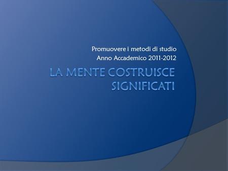 Promuovere i metodi di studio Anno Accademico 2011-2012.