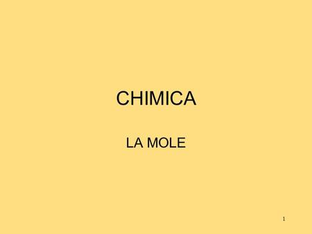 CHIMICA LA MOLE La quantità chimica:la mole.