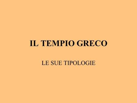 IL TEMPIO GRECO LE SUE TIPOLOGIE.