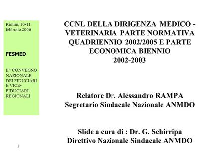 Rimini, 10-11 febbraio 2006 FESMED II^ CONVEGNO NAZIONALE DEI FIDUCIARI E VICE- FIDUCIARI REGIONALI 1 CCNL DELLA DIRIGENZA MEDICO - VETERINARIA PARTE NORMATIVA.