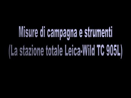 Misure di campagna e strumenti (La stazione totale Leica-Wild TC 905L)