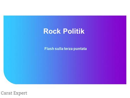 Rock Politik Flash sulla terza puntata. Rock Politik: le audience delle puntate Fonte: elaborazioni Carat Expert su dati Auditel 20 ottobre 2005 Audience.