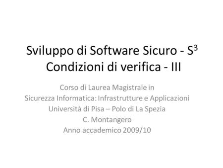 Sviluppo di Software Sicuro - S 3 Condizioni di verifica - III Corso di Laurea Magistrale in Sicurezza Informatica: Infrastrutture e Applicazioni Università