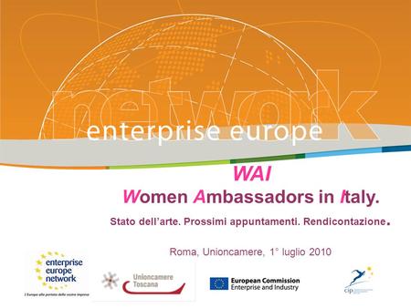 WAI Women Ambassadors in Italy. Stato dellarte. Prossimi appuntamenti. Rendicontazione. Roma, Unioncamere, 1° luglio 2010.