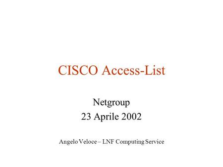 Netgroup 23 Aprile 2002 Angelo Veloce – LNF Computing Service