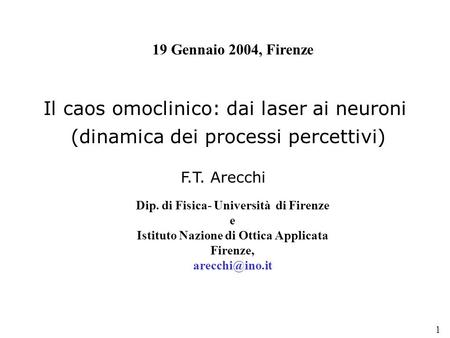 Dip. di Fisica- Università di Firenze e Istituto Nazione di Ottica Applicata Firenze, Il caos omoclinico: dai laser ai neuroni (dinamica.