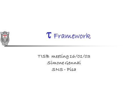 Framework Framework TISB meeting 16/01/03 Simone Gennai SNS - Pisa.