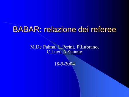 BABAR: relazione dei referee M.De Palma, L.Perini, P.Lubrano, C.Luci, A.Staiano 18-5-2004.