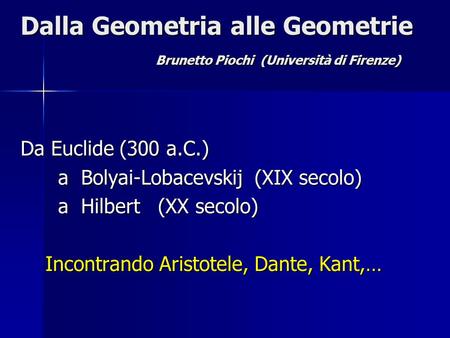 Dalla Geometria alle Geometrie Brunetto Piochi (Università di Firenze)