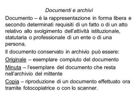 Documenti e archivi Documento – è la rappresentazione in forma libera e secondo determinati requisiti di un fatto o di un atto relativo allo svolgimento.