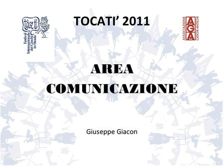 TOCATI’ 2011 AREA COMUNICAZIONE Giuseppe Giacon.
