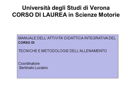 Fare clic per modificare lo stile del sottotitolo dello schema Università degli Studi di Verona CORSO DI LAUREA in Scienze Motorie MANUALE DELL ATTIVITA.