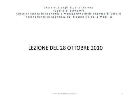 Università degli Studi di Verona Facoltà di Economia Corso di laurea in Economia e Management delle Imprese di Servizi Insegnamento di Economia dei Trasporti.