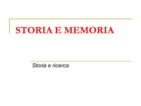 STORIA E MEMORIA Storia e ricerca.
