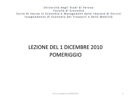 1 Università degli Studi di Verona Facoltà di Economia Corso di laurea in Economia e Management delle Imprese di Servizi Insegnamento di Economia dei Trasporti.
