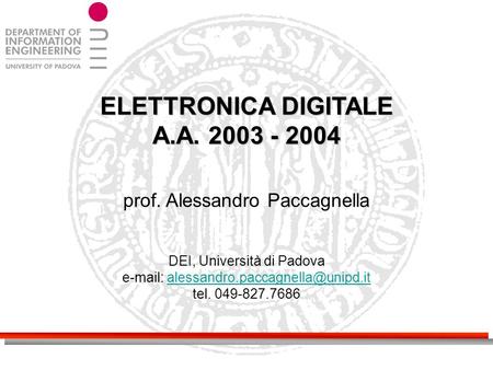 ELETTRONICA DIGITALE A.A. 2003 - 2004 prof. Alessandro Paccagnella DEI, Università di Padova
