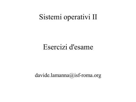 Sistemi operativi II Esercizi d'esame
