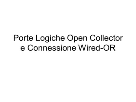 Porte Logiche Open Collector e Connessione Wired-OR