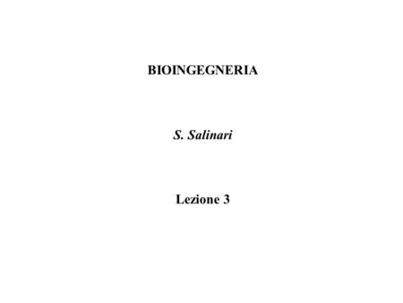 BIOINGEGNERIA S. Salinari Lezione 3.