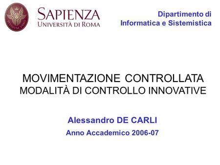 Dipartimento di Informatica e Sistemistica Alessandro DE CARLI Anno Accademico 2006-07 MOVIMENTAZIONE CONTROLLATA MODALITÀ DI CONTROLLO INNOVATIVE.