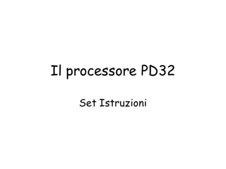 Il processore PD32 Set Istruzioni.