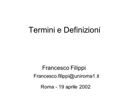 Termini e Definizioni Francesco Filippi Roma - 19 aprile 2002.