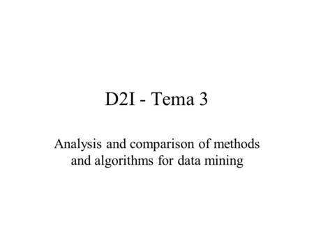 D2I - Tema 3 Analysis and comparison of methods and algorithms for data mining.