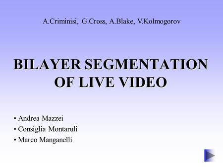 BILAYER SEGMENTATION OF LIVE VIDEO