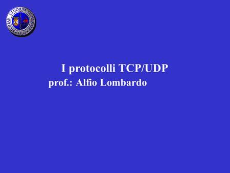 I protocolli TCP/UDP prof.: Alfio Lombardo.