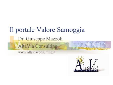 Il portale Valore Samoggia Dr. Giuseppe Mazzoli AltaVia Consulting www.altaviaconsulting.it.